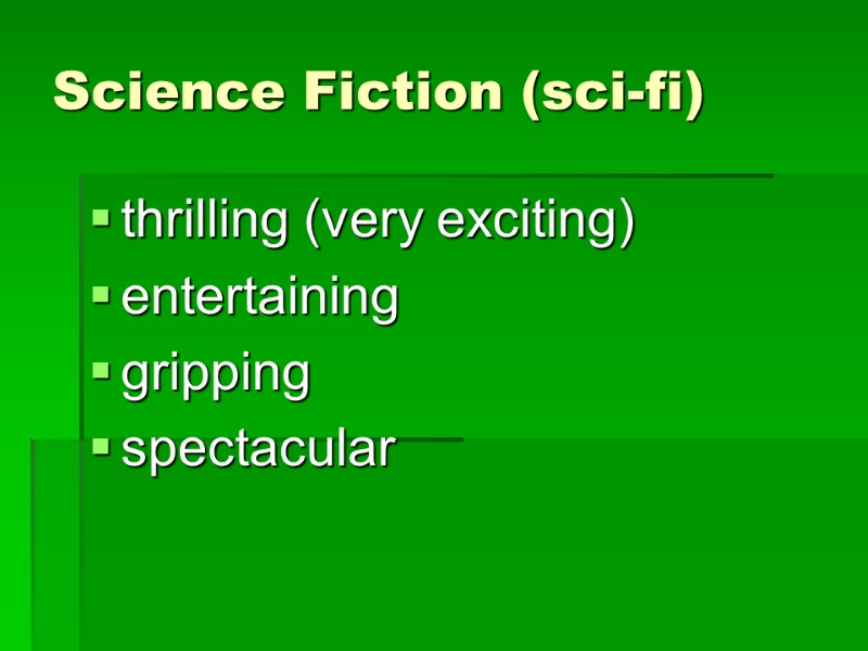 Science Fiction (sci-fi) thrilling (very exciting) entertaining gripping spectacular